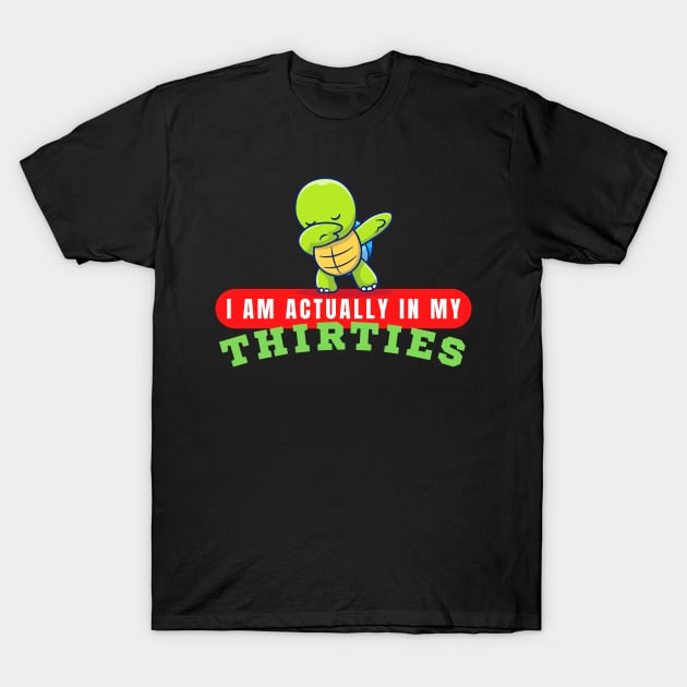 I Am Actually In My Thirties T-Shirt by HobbyAndArt